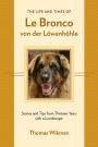 The Life and Times of Le Bronco von der Löwenhöhle: Stories and Tips from Thirteen Years with a Leonberger