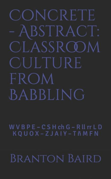 Concrete - Abstract: Classroom Culture from Babbling: W V B P E - C S H Ch G - R LL RR L D - K Q U O X - Z J A I Y - T ï¿½ M F N