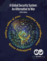 Title: A Global Security System: An Alternative to War (2018-19 Edition), Author: Kent Shifferd