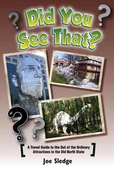 Did You See That?: A GPS Guide To North Carolina's Out Of The Ordinary Attractions