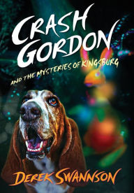 Title: Crash Gordon and the Mysteries of Kingsburg, Author: Derek Swannson