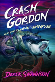 Title: Crash Gordon and the Illuminati Underground, Author: Derek Swannson