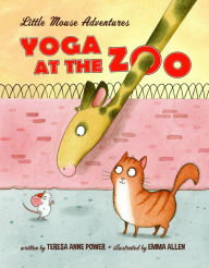 Title: Yoga at the Zoo: Little Mouse Adventures, Author: Teresa Anne Power