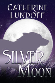 Title: Silver Moon: A Wolves of Wolf's Point Novel, Author: Catherine Lundoff