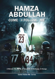 Title: Hamza Abdullah: Come Follow Me: A Memoir. The NFL. A Transition. A Challenge. A Change., Author: Hamza Abdullah