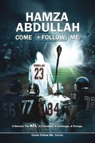 Title: Hamza Abdullah: Come Follow Me: A Memoir. The NFL. A Transition. A Challenge. A Change., Author: Hamza Abdullah