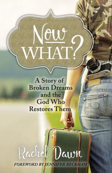 Now What?: A Story of Broken Dreams and the God Who Restores Them