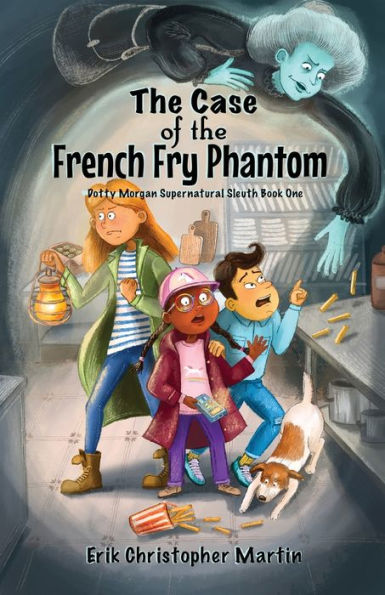 the Case of French Fry Phantom: Dotty Morgan Supernatural Sleuth Book One