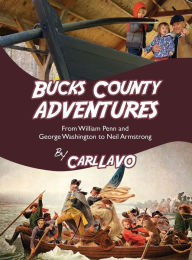 Title: Bucks County Adventures: From William Penn and George Washington to Neil Armstrong, Author: Carl LaVO