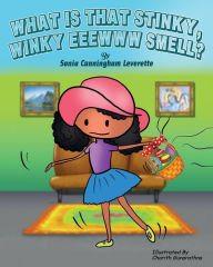 Title: What Is That Stinky, Winky, Eeeww Smell?, Author: Sonia Cunningham Leverette
