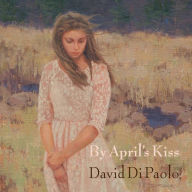 Title: By April's Kiss, Author: David Di Paolo