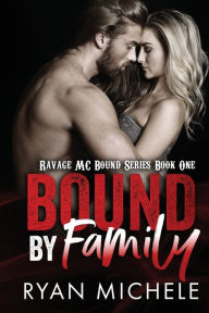 Title: Bound by Family: Ravage MC Bound Series, Author: Ryan Michele