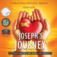 Title: Joseph's Journey: When Dad Left and Never Came Back, Author: Christina Nicole Smith