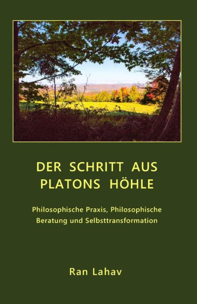 Der Schritt aus Platons Hï¿½hle: Philosophische Praxis, Philosophische Beratung und Selbsttransformation
