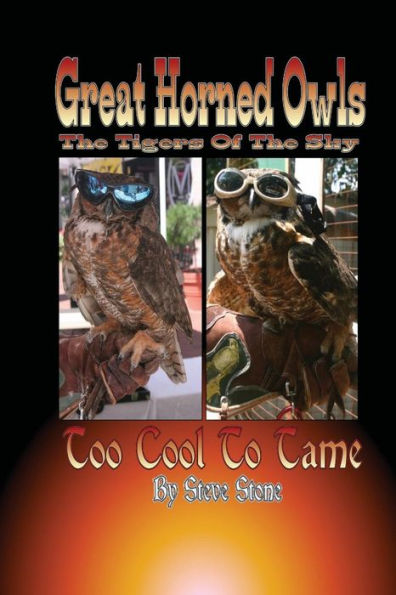 Great Horned Owls; The Tiger of the Sky: Too Cool To Tame