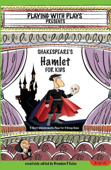 Shakespeare's Hamlet for Kids: 3 Short Melodramatic Plays Group Sizes