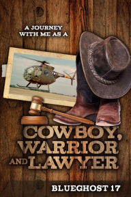 Title: A Journey With Me as a Cowboy, Warrior and Lawyer, Author: Astral Symphony