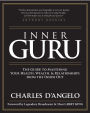Inner Guru: The Guide to Mastering Your Health, Wealth and Relationships from the Inside Out