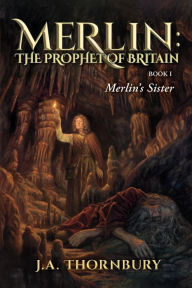 Title: Merlin's Sister, Author: J.  A. Thornbury