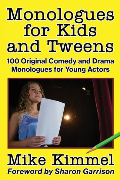 Monologues for Kids and Tweens: 100 Original Comedy and Drama Monologues for Young Actors