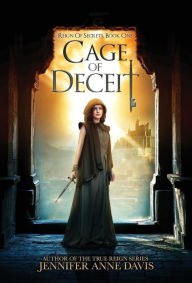 Title: Cage of Deceit: Reign of Secrets, Book 1, Author: Jennifer Anne Davis