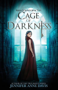 Title: Cage of Darkness: Reign of Secrets, Book 2, Author: Jennifer Anne Davis