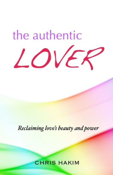 The Authentic Lover: Reclaiming love's beauty and power
