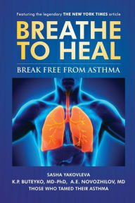 Title: Breathe To Heal: Break Free From Asthma, Author: Sasha Yakovleva