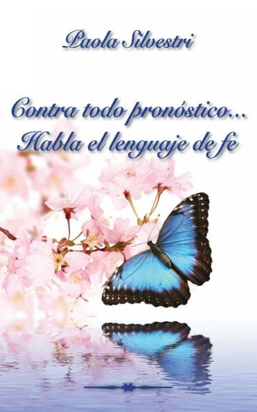 Contra Todo Pronï¿½stico... Habla el Lenguaje de Fe: Escuchar atentamente las experiencias de otra persona puede cambiar nuestra perspectiva de vida