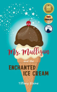 Title: Ms. Mulligan and the Enchanted Ice Cream, Author: Tiffany Elaine