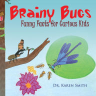 Title: Brainy Bugs: Funny Facts for Curious Kids, Author: Karen L. Smith