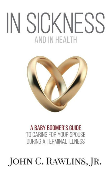 In Sickness and in Health: A Baby Boomer's Guide to Caring for Your Spouse During a Terminal Illness