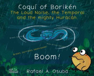 Title: Coquí of Borikén: The Loud Noise, the Temporal and the mighty Huracán, Author: Rafael a Osuba