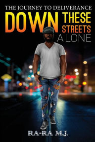 Title: Down These Streets Alone, Author: Ra-Ra M J