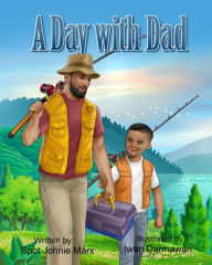 Title: A Day with Dad, Author: Spot Johnie Marx