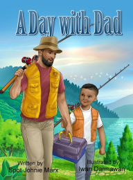 Title: A Day with Dad, Author: Spot Johnie Marx