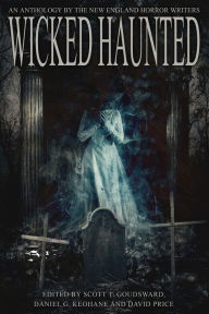 Title: Wicked Haunted: An Anthology of the New England Horror Writers, Author: Scott T Goudsward