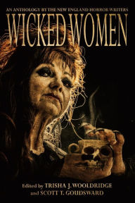 Title: Wicked Women: An Anthology of the New England Horror Writers, Author: Scott T Goudsward