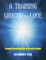 Title: A Training Ground for Love: Couples Relationship as a Path to Light, Author: S3RL