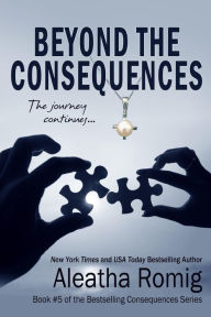Title: Beyond the Consequences, Author: Aleatha Romig