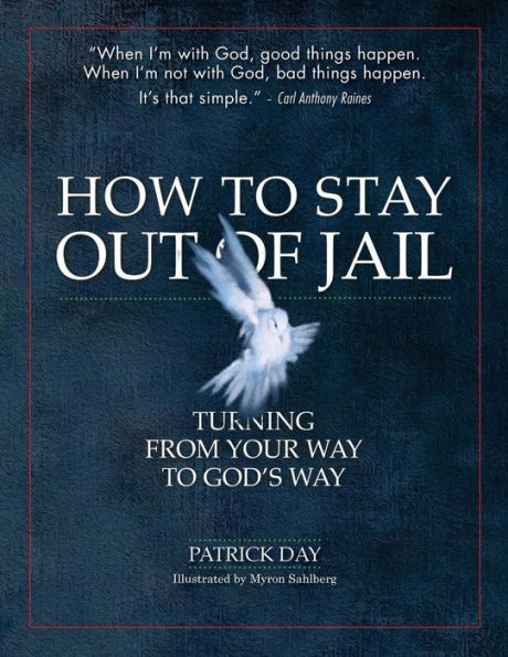 HOW TO STAY OUT OF JAIL: TURNING FROM YOUR WAY TO GOD'S WAY