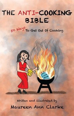 The Anti-Cooking Bible: 50 Ways To Get Out Of Cooking