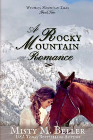 Title: A Rocky Mountain Romance, Author: Misty M. Beller