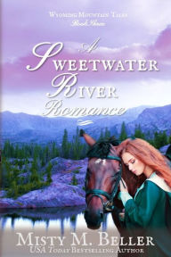 Title: A Sweetwater River Romance, Author: Misty M Beller