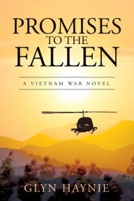 Title: Promises To The Fallen: A Vietnam War Novel, Author: Glyn Haynie