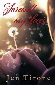 Title: Farewell, my Loves: Inspired by a true story, Author: Jen Tirone