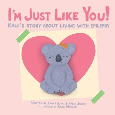 I'm Just Like You!: Kali's Story About Living With Epilepsy