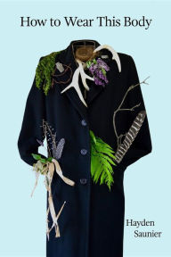 Title: How to Wear This Body, Author: Hayden Saunier