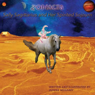 Title: Zodiacts: Sally Sagittarius and Her Spirited Sojourn, Author: Donna McGarry