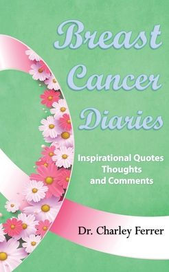 Breast Cancer Diaries: Inspirational Quotes, Thoughts & Comments